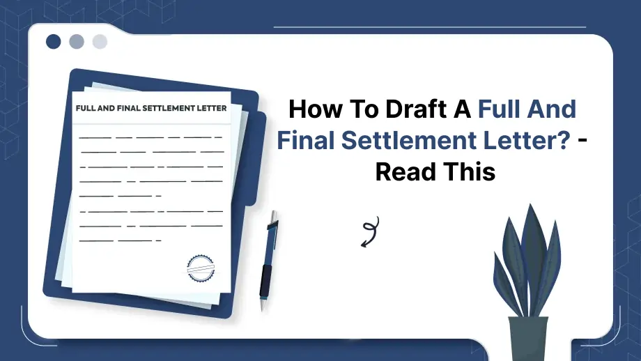 How To Draft A Full And Final Settlement Letter?- Read This 1 Full And Final Settlement Letter
