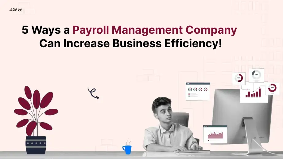 5 Ways a Payroll Management Company Can Increase Business Efficiency! 1 Payroll Management Company