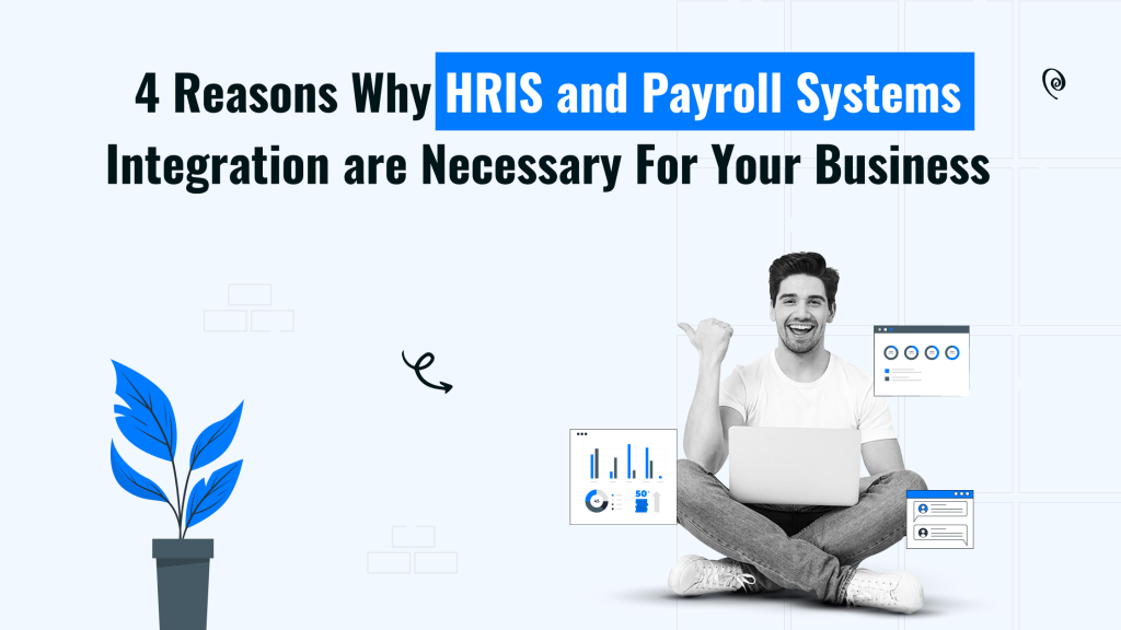 HRIS & Payroll Systems Integration: 4 Vital Reasons