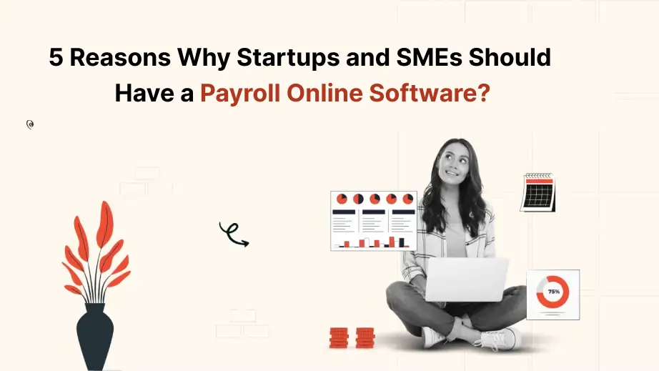 5 Reasons Why Startups and SMEs Should Have a Payroll Online Software? 1 Payroll Online Software?