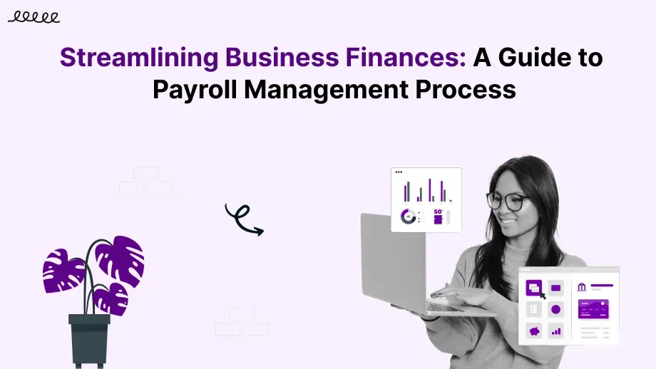 Streamlining Business Finances: A Guide to Payroll Management Process 1 Streamlining Business Finances