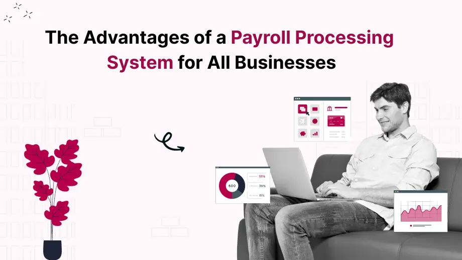 The Advantages of a Payroll Processing System for All Businesses 1 Payroll Processing
System