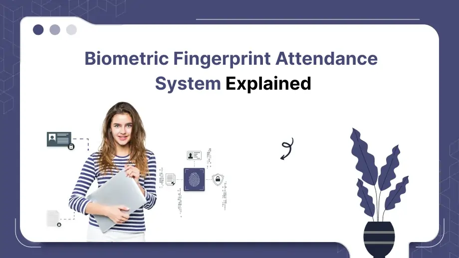 Biometric Fingerprint Attendance System Explained 1 Biometric Fingerprint Attendance System