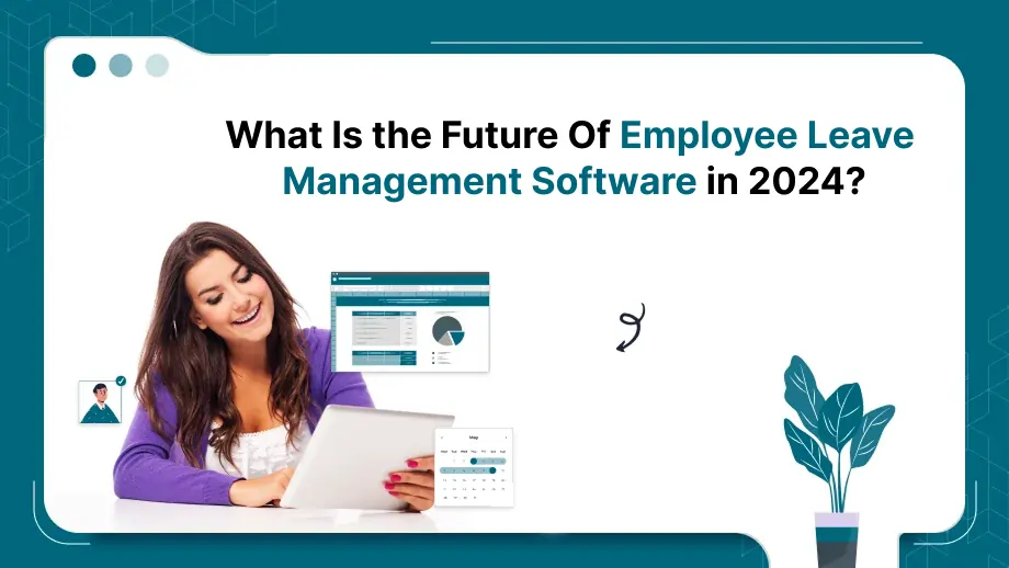 What Is the Future Of Employee Leave Management Software in 2024? 1 Employee Leave
Management Software