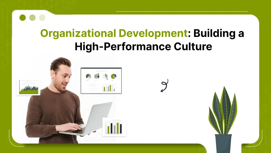 Organizational Development: Building a High-Performance Culture 1 Organizational Development