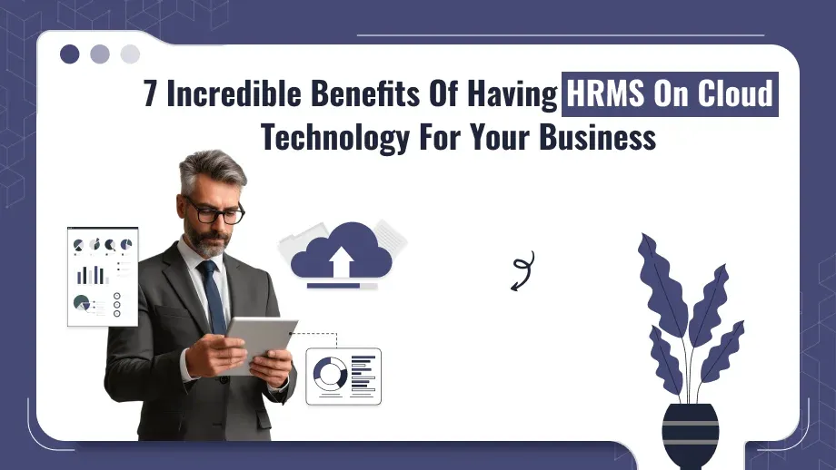 HRMS On Cloud: 7 Incredible Benefits For Your Business