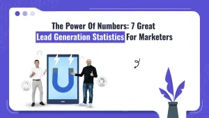 The Power Of Numbers: 7 Great Lead Generation Statistics For Marketers