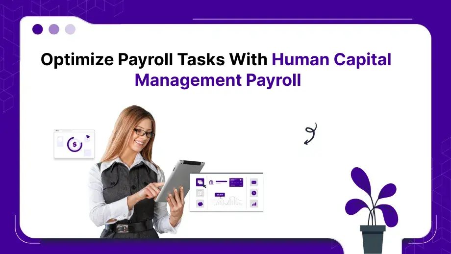 Optimize payroll tasks with human capital management payroll 1 human capital management payroll