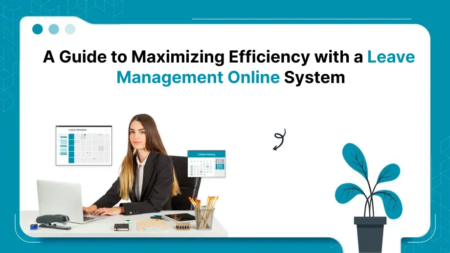 A Guide to Maximizing Efficiency with a Leave Management Online System 1 Leave
Management Online