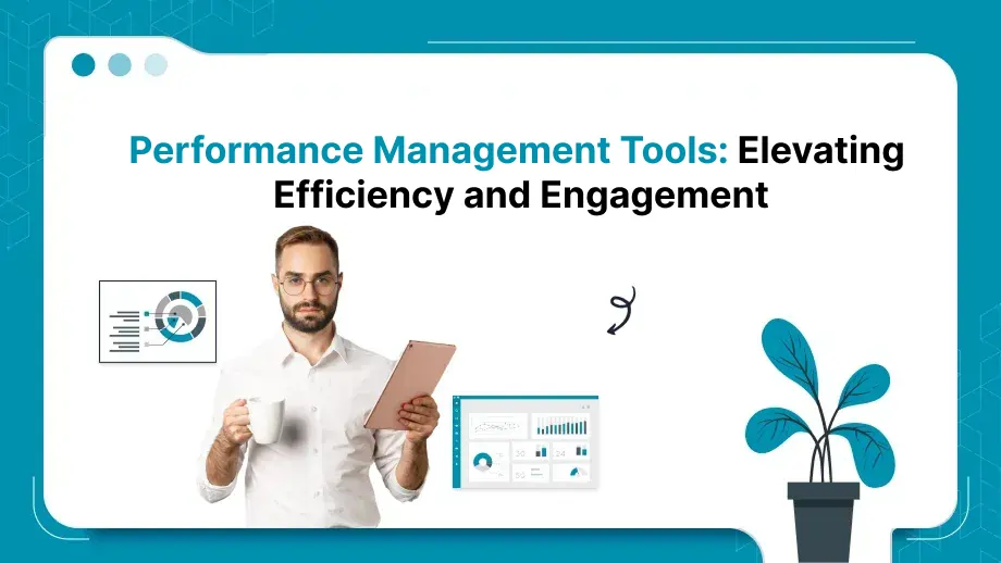 Performance Management Tools: Elevating Workforce Efficiency and Engagement 1 Performance Management Tools