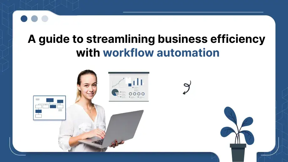 A guide to streamlining business efficiency with workflow automation 1 workflow automation