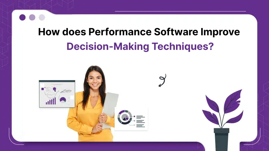 How does performance software improve decision-making Techniques? 1 Decision-Making Techniques