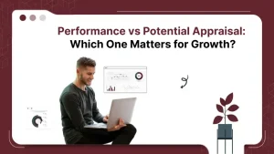 Performance vs Potential Appraisal: Which One Matters for Growth?