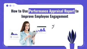 How to Use Performance Appraisal Report to Improve Employee Engagement