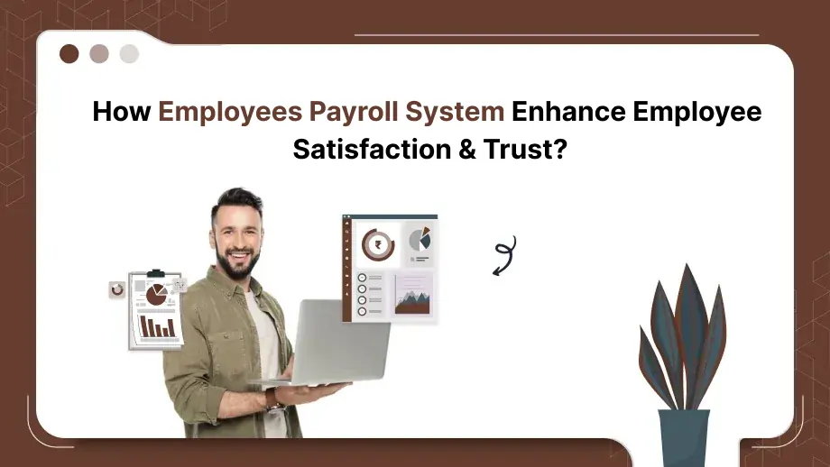 How Employees Payroll System Enhance Employee Satisfaction & Trust? 1 Employees Payroll System