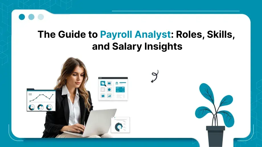The Guide to Payroll Analyst: Roles, Skills, and Salary Insights 1 Payroll Analyst