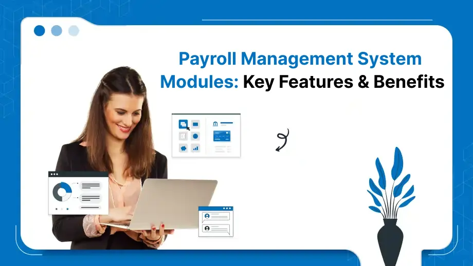 Payroll Management System Modules: Key Features & Benefits 1 Payroll Management System Modules