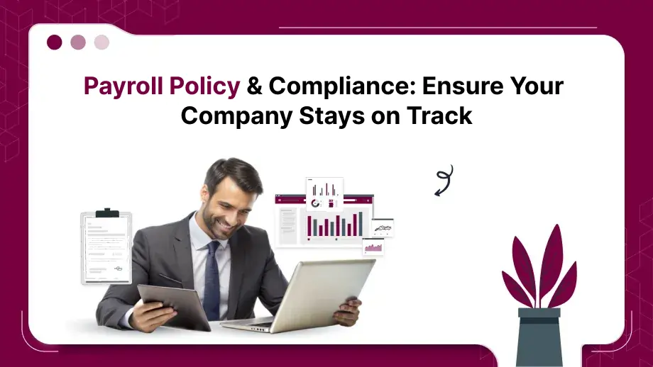 Payroll Policy & Compliance: Ensure Your Company Stays on Track 1 Payroll Policy