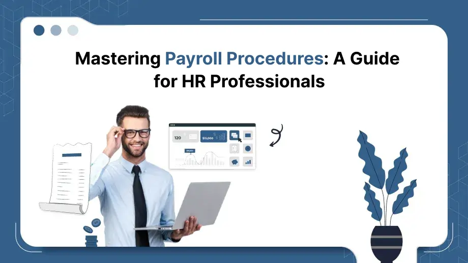 Mastering Payroll Procedures: A Guide for HR Professionals 1 Payroll Procedures