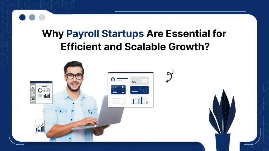 Why Payroll Startups Are Essential for Efficient and Scalable Growth? 1 Payroll Startups