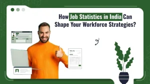 How Job Statistics in India Can Shape Your Workforce Strategies?